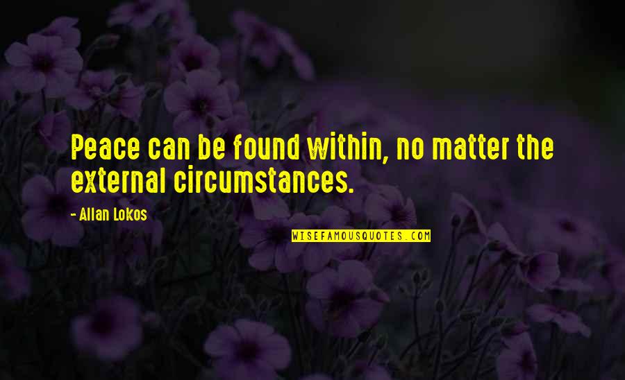 Hancher Auditorium Quotes By Allan Lokos: Peace can be found within, no matter the