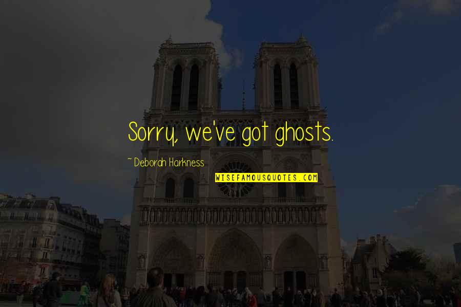 Hancher Auditorium Quotes By Deborah Harkness: Sorry, we've got ghosts.