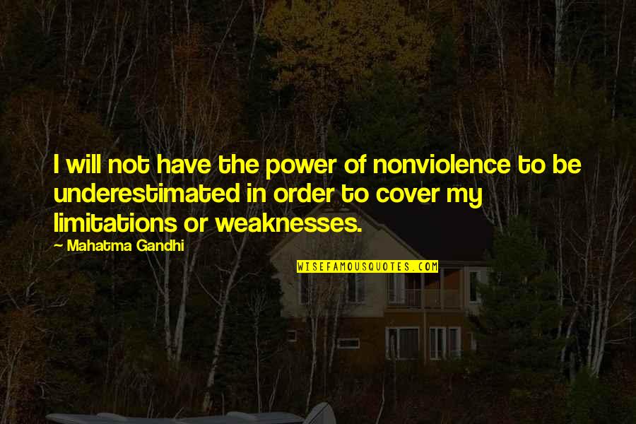 Hancher Auditorium Quotes By Mahatma Gandhi: I will not have the power of nonviolence