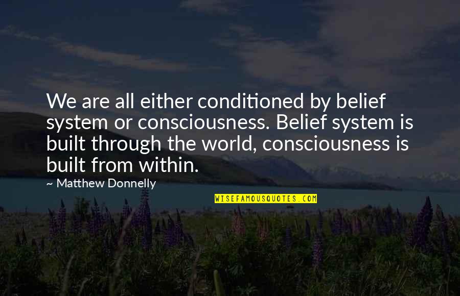 Hancher Auditorium Quotes By Matthew Donnelly: We are all either conditioned by belief system