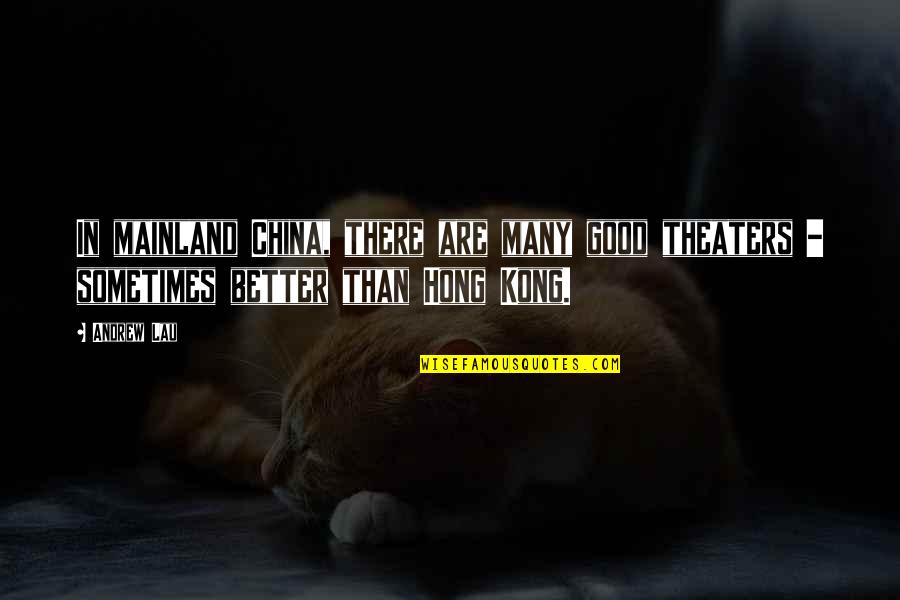 Hancher Tickets Quotes By Andrew Lau: In mainland China, there are many good theaters