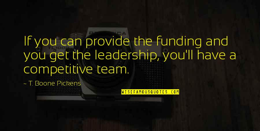 Hanchett K200 Quotes By T. Boone Pickens: If you can provide the funding and you Hanchett K200 Quotes By T. Boone Pickens: If you can provide the funding and you