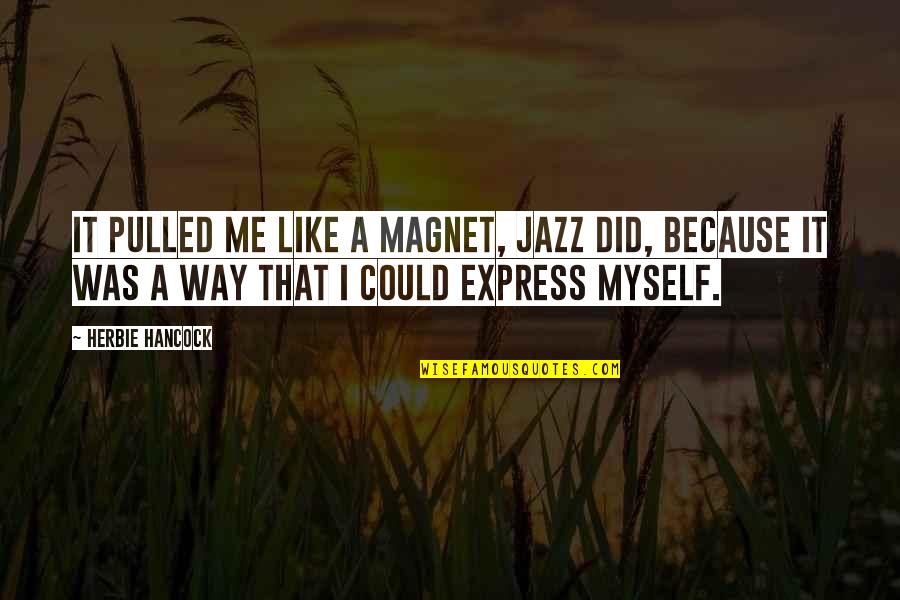 Hancock Quotes By Herbie Hancock: It pulled me like a magnet, jazz did,