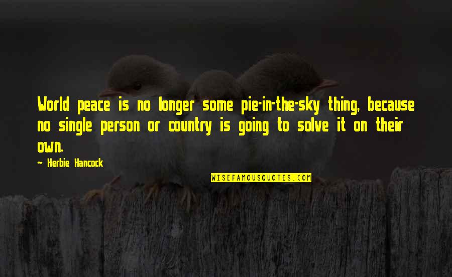 Hancock Quotes By Herbie Hancock: World peace is no longer some pie-in-the-sky thing,