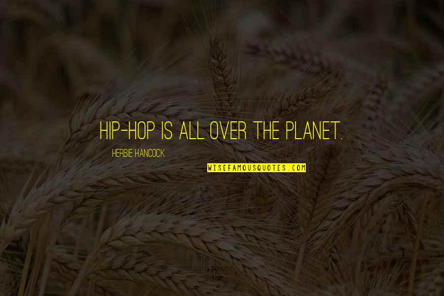 Hancock Quotes By Herbie Hancock: Hip-hop is all over the planet.