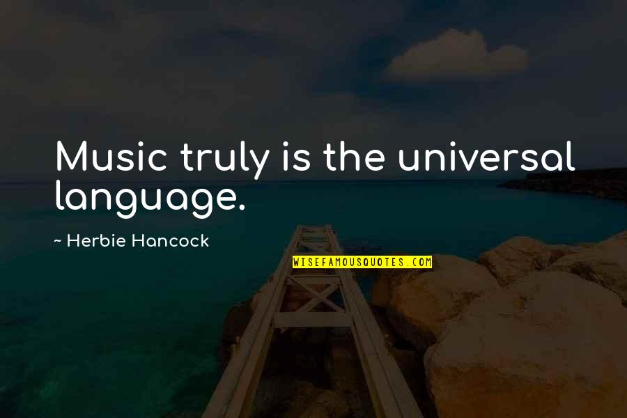 Hancock Quotes By Herbie Hancock: Music truly is the universal language.