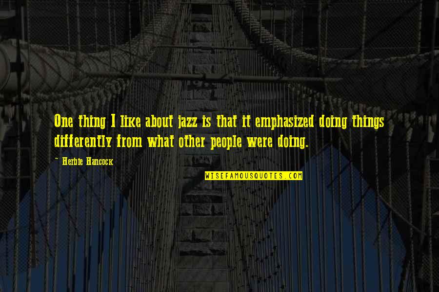 Hancock Quotes By Herbie Hancock: One thing I like about jazz is that