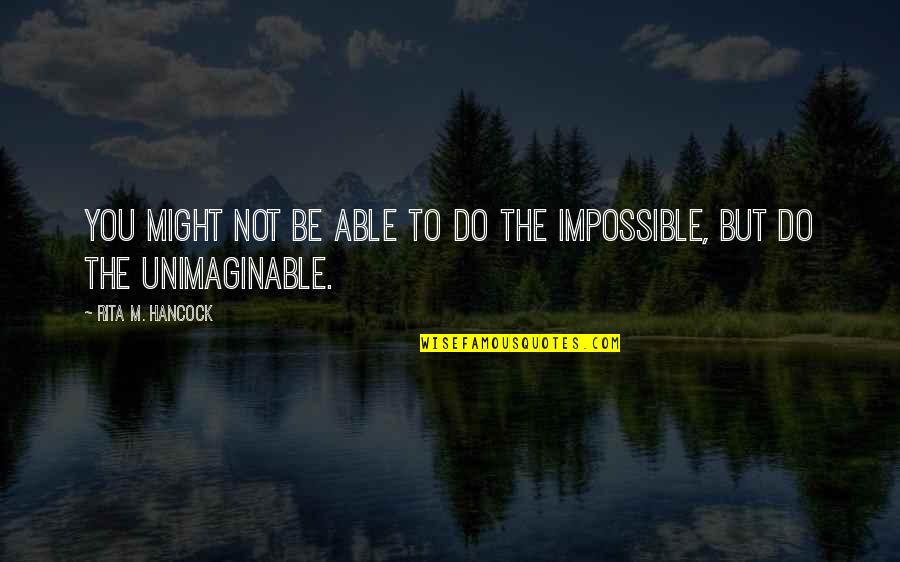 Hancock Quotes By Rita M. Hancock: You might not be able to do the