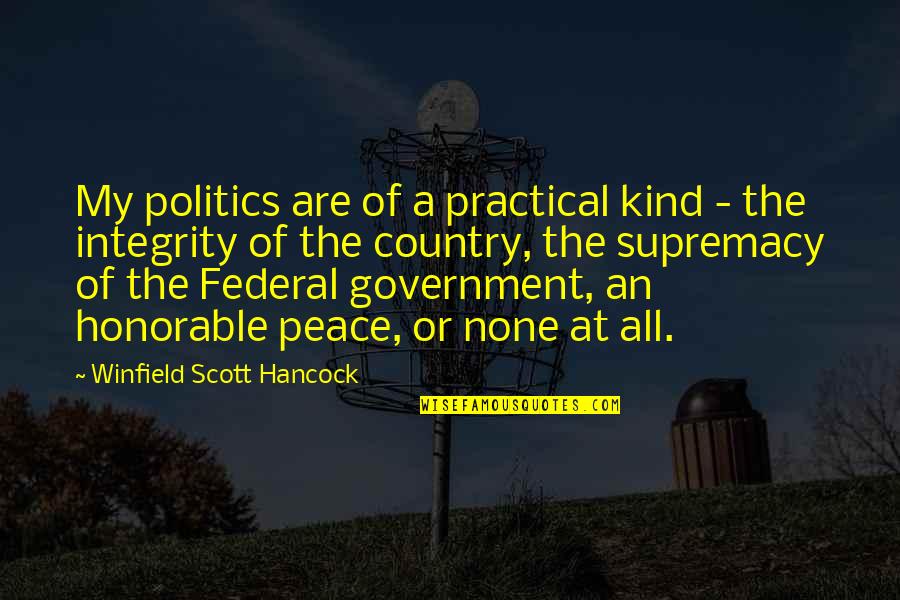 Hancock Quotes By Winfield Scott Hancock: My politics are of a practical kind -