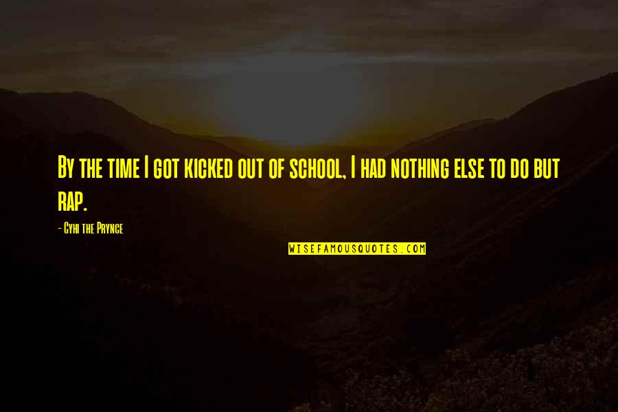 Hancocks Of Paducah Quotes By Cyhi The Prynce: By the time I got kicked out of