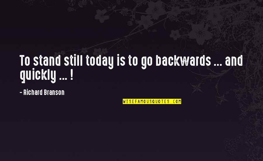 Hancox St Quotes By Richard Branson: To stand still today is to go backwards