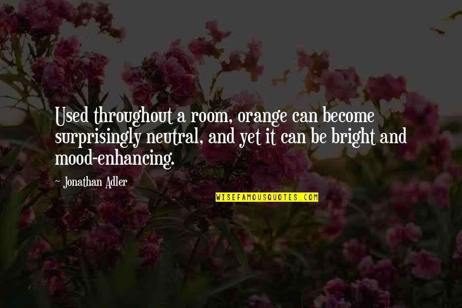 Hancure Quotes By Jonathan Adler: Used throughout a room, orange can become surprisingly