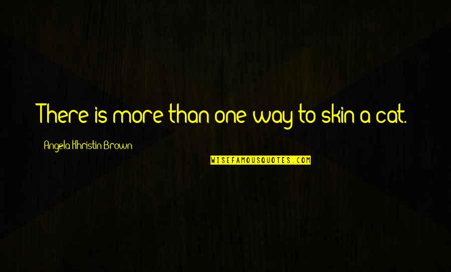 Hanczarek Quotes By Angela Khristin Brown: There is more than one way to skin