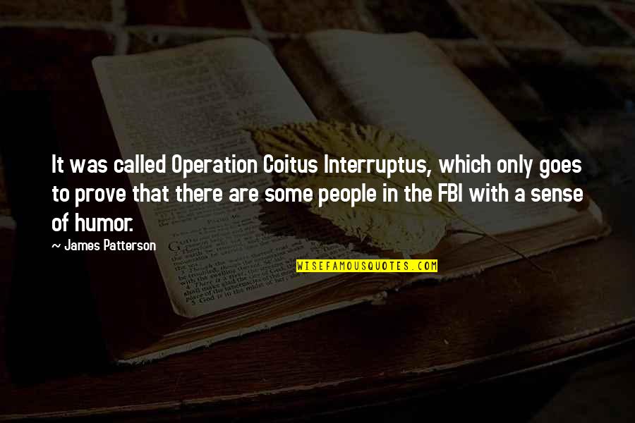 Hanczaryk Quotes By James Patterson: It was called Operation Coitus Interruptus, which only