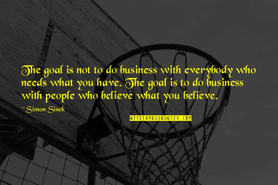 Hanczaryk Quotes By Simon Sinek: The goal is not to do business with
