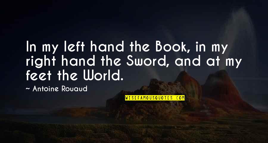 Hand And Feet Quotes By Antoine Rouaud: In my left hand the Book, in my