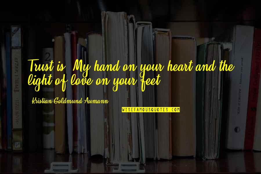 Hand And Feet Quotes By Kristian Goldmund Aumann: Trust is: My hand on your heart and