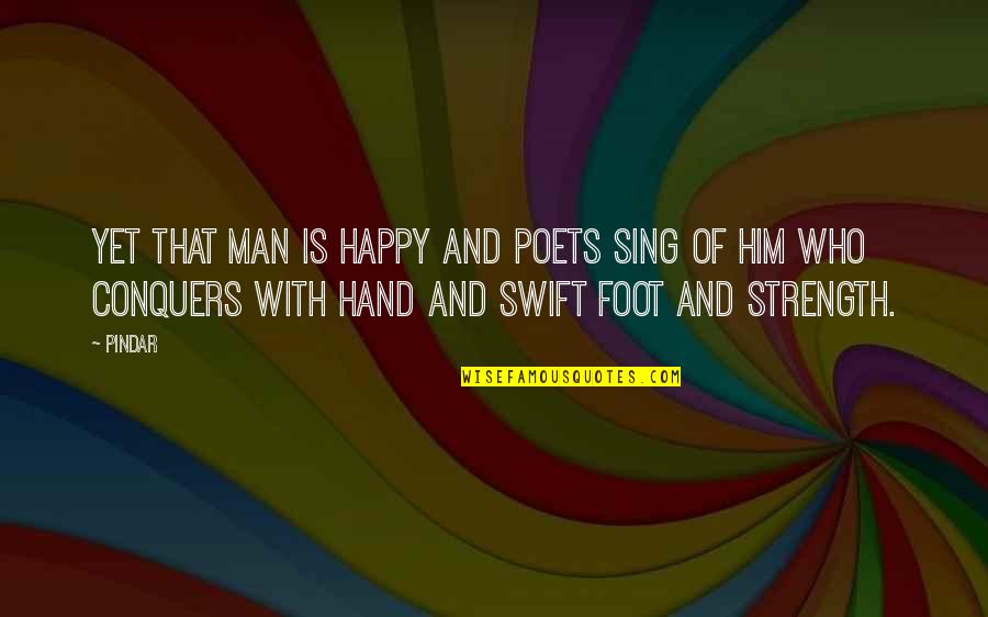 Hand And Feet Quotes By Pindar: Yet that man is happy and poets sing