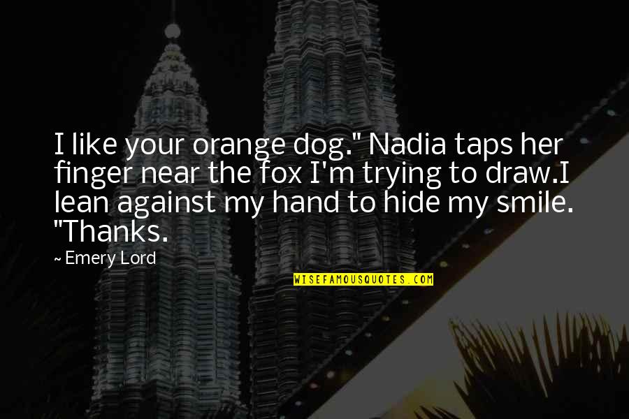 Hand And Finger Quotes By Emery Lord: I like your orange dog." Nadia taps her Hand And Finger Quotes By Emery Lord: I like your orange dog." Nadia taps her