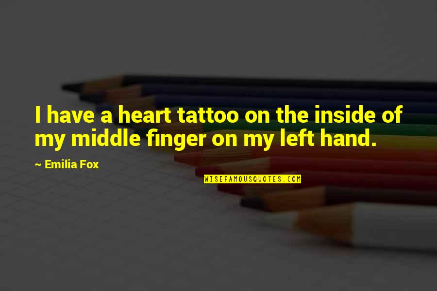 Hand And Finger Quotes By Emilia Fox: I have a heart tattoo on the inside