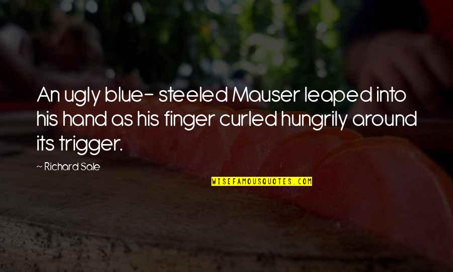 Hand And Finger Quotes By Richard Sale: An ugly blue- steeled Mauser leaped into his Hand And Finger Quotes By Richard Sale: An ugly blue- steeled Mauser leaped into his