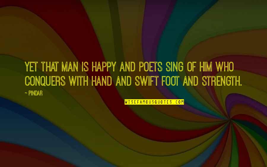 Hand And Foot Quotes By Pindar: Yet that man is happy and poets sing