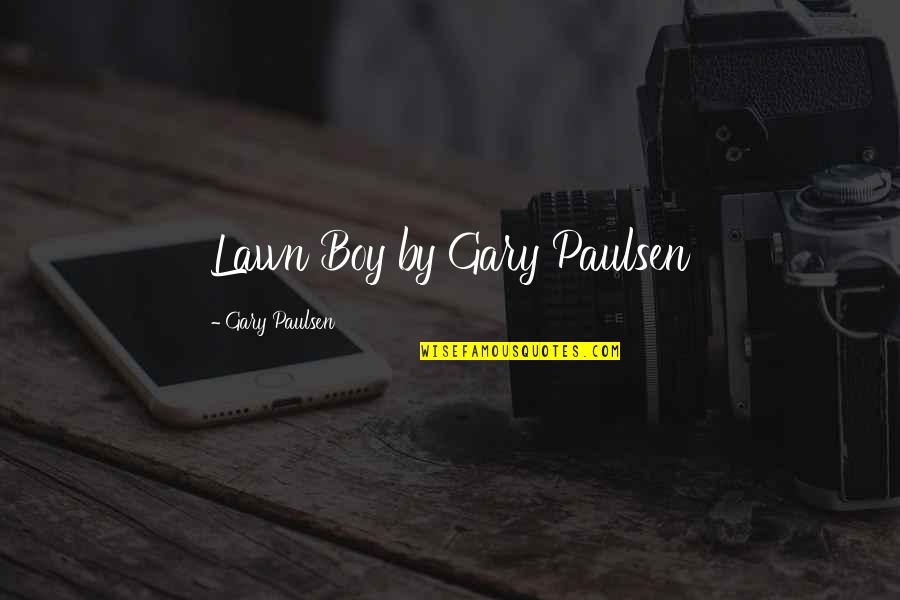 Hand And Footprint Quotes By Gary Paulsen: Lawn Boy by Gary Paulsen