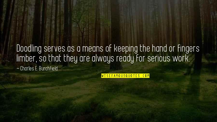 Hand Are Quotes By Charles E. Burchfield: Doodling serves as a means of keeping the