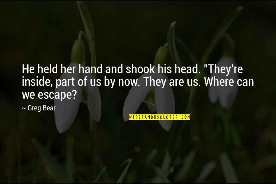 Hand Are Quotes By Greg Bear: He held her hand and shook his head.