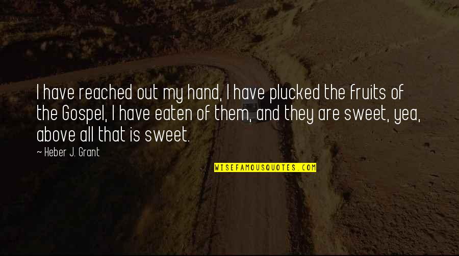 Hand Are Quotes By Heber J. Grant: I have reached out my hand, I have