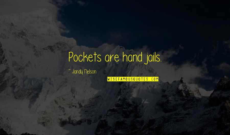 Hand Are Quotes By Jandy Nelson: Pockets are hand jails.