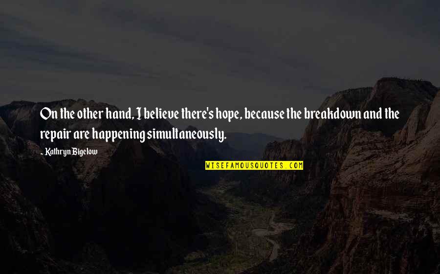 Hand Are Quotes By Kathryn Bigelow: On the other hand, I believe there's hope,