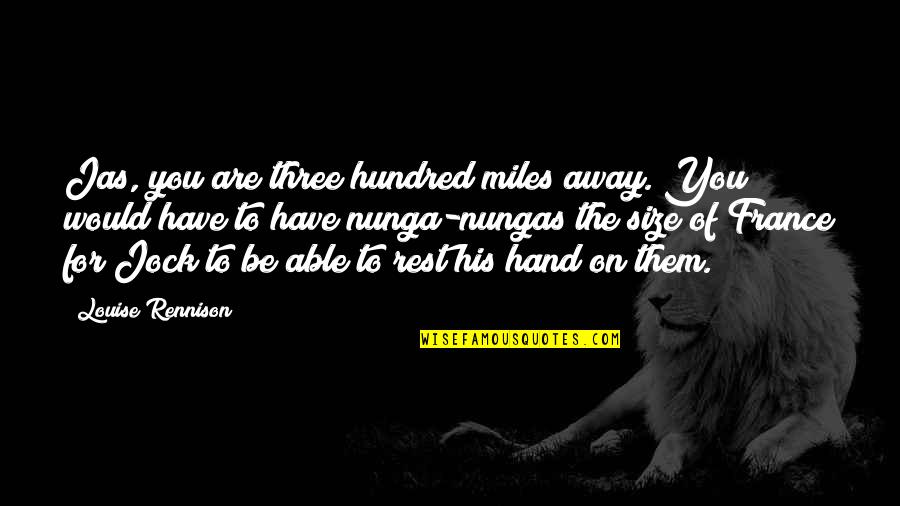 Hand Are Quotes By Louise Rennison: Jas, you are three hundred miles away. You