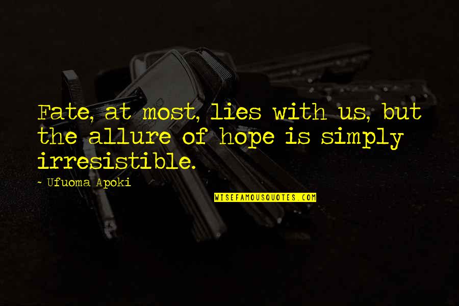 Hand Arendall Quotes By Ufuoma Apoki: Fate, at most, lies with us, but the
