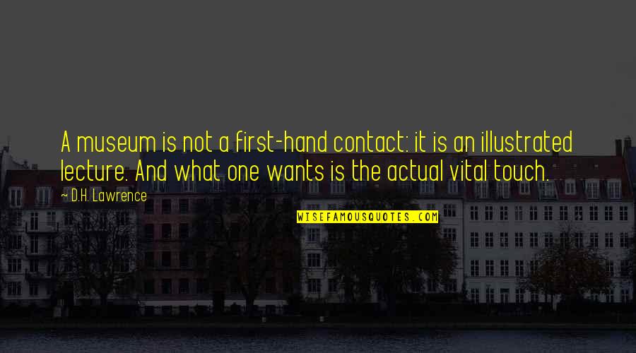 Hand Art Quotes By D.H. Lawrence: A museum is not a first-hand contact: it