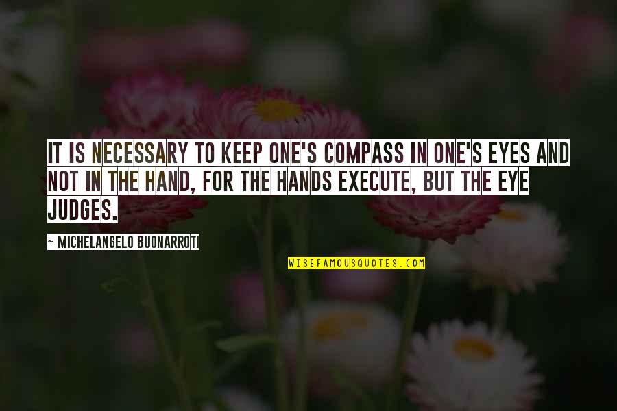 Hand Art Quotes By Michelangelo Buonarroti: It is necessary to keep one's compass in