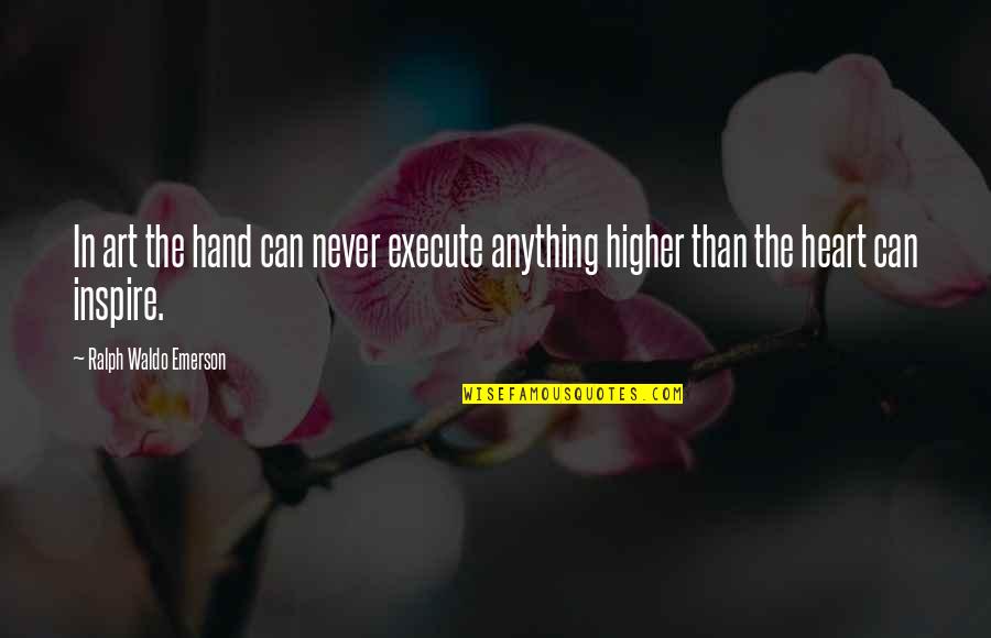 Hand Art Quotes By Ralph Waldo Emerson: In art the hand can never execute anything