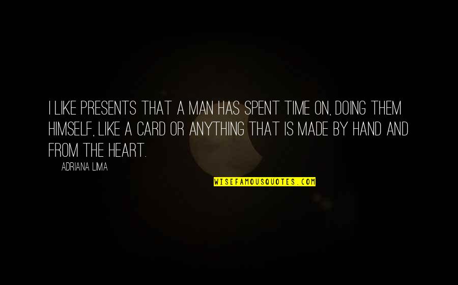 Hand By Hand Quotes By Adriana Lima: I like presents that a man has spent Hand By Hand Quotes By Adriana Lima: I like presents that a man has spent