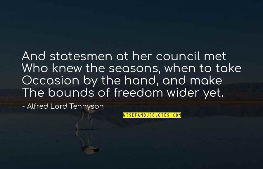 Hand By Hand Quotes By Alfred Lord Tennyson: And statesmen at her council met Who knew Hand By Hand Quotes By Alfred Lord Tennyson: And statesmen at her council met Who knew