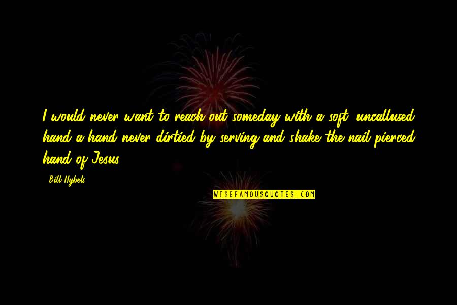 Hand By Hand Quotes By Bill Hybels: I would never want to reach out someday Hand By Hand Quotes By Bill Hybels: I would never want to reach out someday