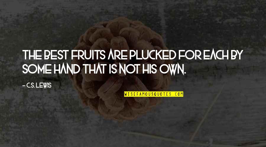 Hand By Hand Quotes By C.S. Lewis: The best fruits are plucked for each by