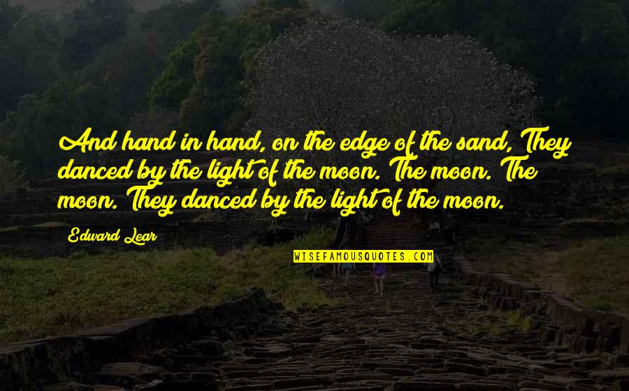 Hand By Hand Quotes By Edward Lear: And hand in hand, on the edge of Hand By Hand Quotes By Edward Lear: And hand in hand, on the edge of