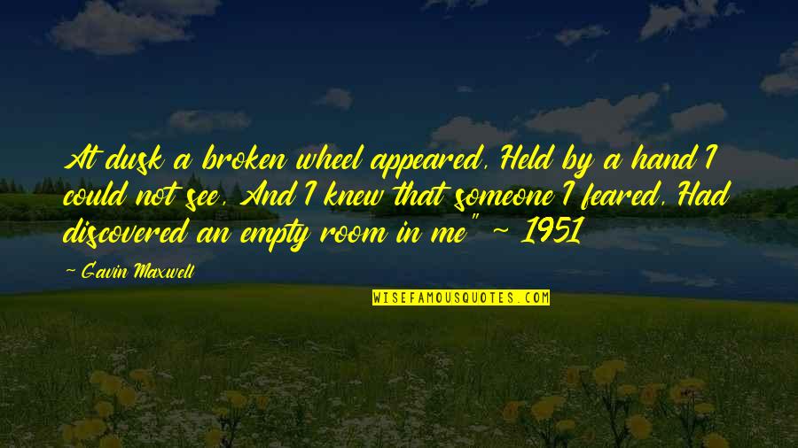 Hand By Hand Quotes By Gavin Maxwell: At dusk a broken wheel appeared, Held by Hand By Hand Quotes By Gavin Maxwell: At dusk a broken wheel appeared, Held by