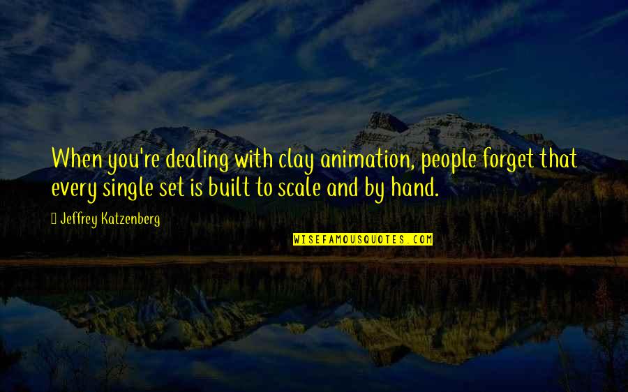 Hand By Hand Quotes By Jeffrey Katzenberg: When you're dealing with clay animation, people forget Hand By Hand Quotes By Jeffrey Katzenberg: When you're dealing with clay animation, people forget