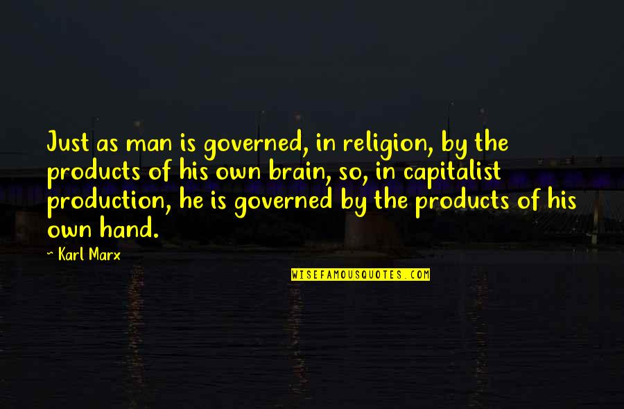 Hand By Hand Quotes By Karl Marx: Just as man is governed, in religion, by Hand By Hand Quotes By Karl Marx: Just as man is governed, in religion, by