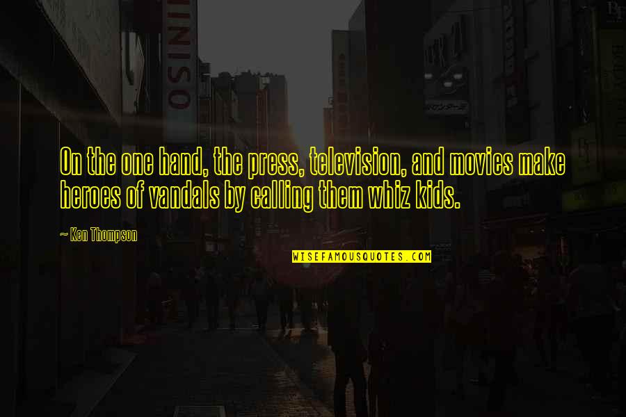 Hand By Hand Quotes By Ken Thompson: On the one hand, the press, television, and Hand By Hand Quotes By Ken Thompson: On the one hand, the press, television, and