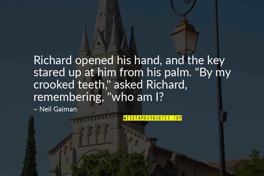 Hand By Hand Quotes By Neil Gaiman: Richard opened his hand, and the key stared Hand By Hand Quotes By Neil Gaiman: Richard opened his hand, and the key stared