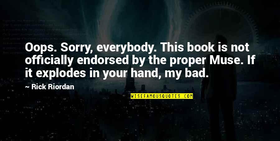 Hand By Hand Quotes By Rick Riordan: Oops. Sorry, everybody. This book is not officially Hand By Hand Quotes By Rick Riordan: Oops. Sorry, everybody. This book is not officially