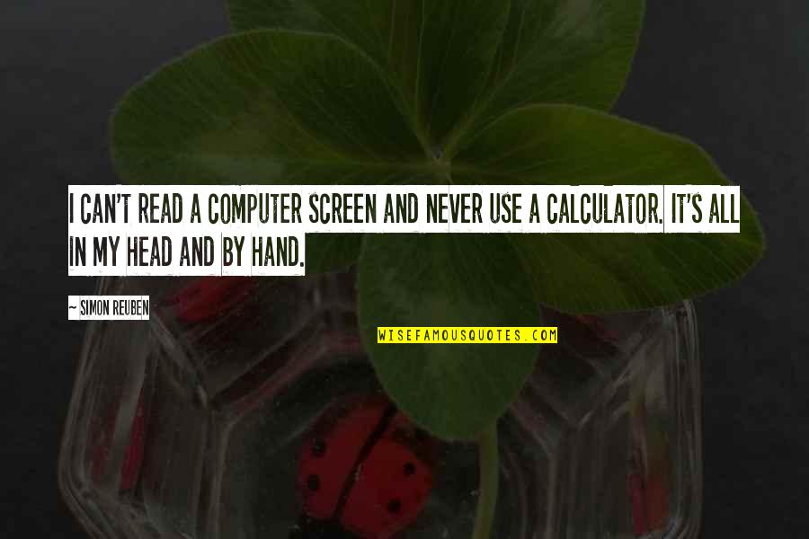 Hand By Hand Quotes By Simon Reuben: I can't read a computer screen and never Hand By Hand Quotes By Simon Reuben: I can't read a computer screen and never