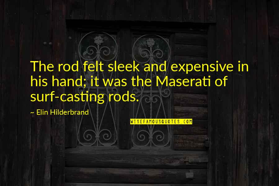 Hand Casting Quotes By Elin Hilderbrand: The rod felt sleek and expensive in his